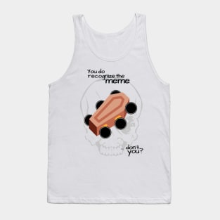 You do recognize the meme... don't you? Tank Top